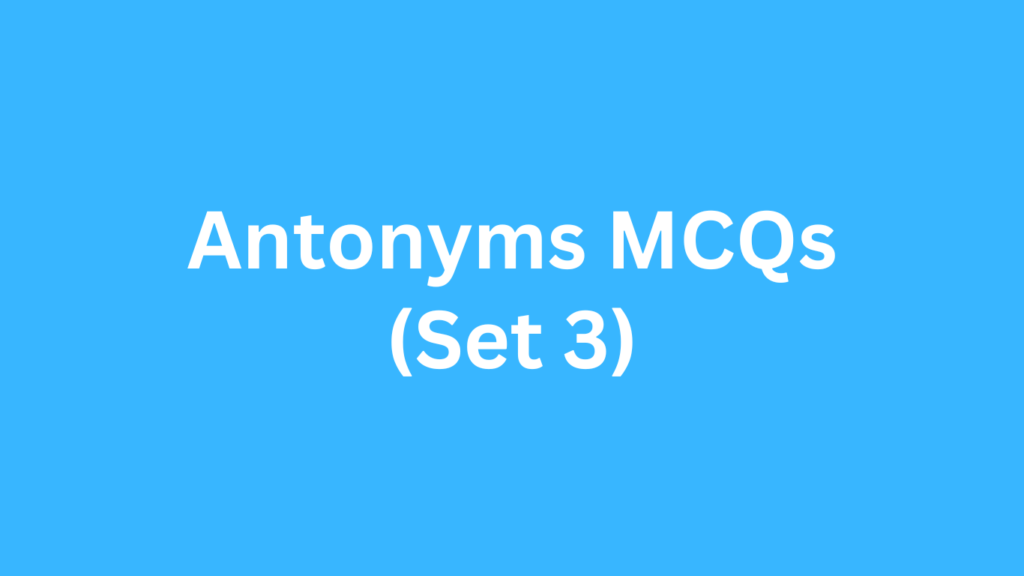 Antonyms MCQs (Set 3)
